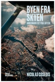 'Byen fra skyen - København set fra luften' Af Nicolas Cosedis & Holger Dahl - Indbundet