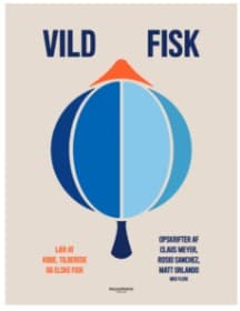 Vild fisk - Lær at købe, tilberede og elske fisk af Blue Lobster & Planetarisk Kogebog, Indbundet